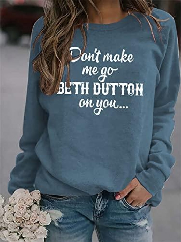 Don't Make Me Go Beth Dutton On You Funny Crewneck Sweatshirts Letter Print Long Sleeve Pullover Tops 