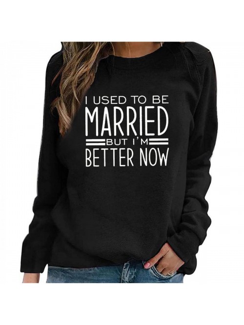 Used To Be Married But Im Better Now Sweatshirt Fo...