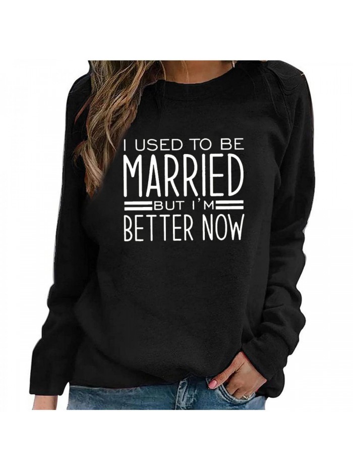 Used To Be Married But Im Better Now Sweatshirt For Women Letter Print Long Sleeve T Shirts Funny Divorce Gift Tops 